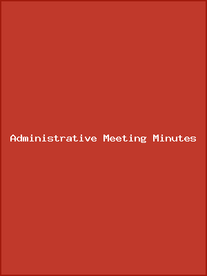 Administrative Meeting Minutes